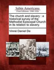 The Church and Slavery: A Historical Survey of the Methodist Episcopal Church in Its Relation to Slavery.