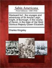 Westward ho!: the voyages and adventures of Sir Amyas Leigh, knight, of Burrough, in the county of Devon, in the reign of Her Most G