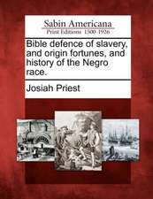 Bible defence of slavery, and origin fortunes, and history of the Negro race.