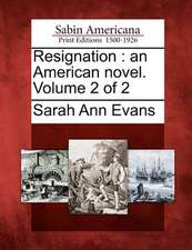 Resignation: An American Novel. Volume 2 of 2