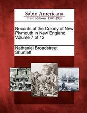 Records of the Colony of New Plymouth in New England. Volume 7 of 12