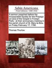 A Sermon Preached Before the Incorporated Society for the Propaga Ion [Sic] of the Gospel in Foreign Parts: At Their Anniversary Meeting in the Parish