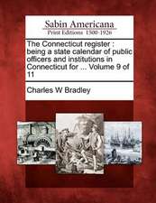 The Connecticut Register: Being a State Calendar of Public Officers and Institutions in Connecticut for ... Volume 9 of 11