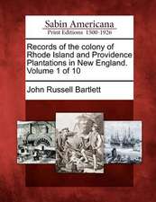 Records of the colony of Rhode Island and Providence Plantations in New England. Volume 1 of 10