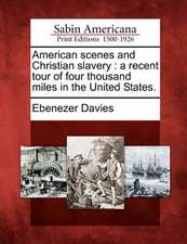 American Scenes and Christian Slavery: A Recent Tour of Four Thousand Miles in the United States.