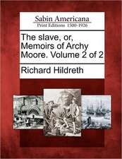 The Slave, Or, Memoirs of Archy Moore. Volume 2 of 2