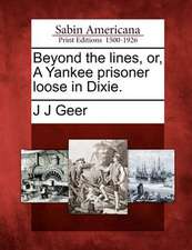 Beyond the Lines, Or, a Yankee Prisoner Loose in Dixie.