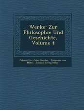 Werke: Zur Philosophie Und Geschichte, Volume 4