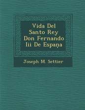 Vida Del Santo Rey Don Fernando Iii De Espaņa