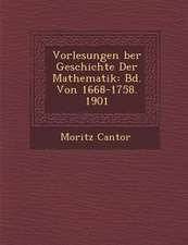 Vorlesungen Ber Geschichte Der Mathematik: Bd. Von 1668-1758. 1901