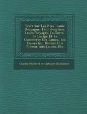 Trait Sur Les B Tes Laine D'Espagne, Leur Ducation, Leurs Voyages, La Tonte, Le Lavage Et Le Commerce Des Laines, Les Causes Qui Donnent La Finesse Au