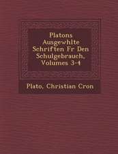 Platons Ausgew Hlte Schriften Fur Den Schulgebrauch, Volumes 3-4