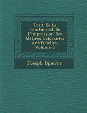 Trait� De La Teinture Et De L'impression Des Mati�res Colorantes Artificielles, Volume 3