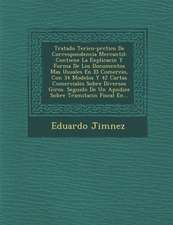 Tratado Te Rico-PR Ctico de Correspondencia Mercantil: Contiene La Explicaci N y Forma de Los Documentos Mas Usuales En El Comercio, Con 34 Modelos y