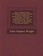 Illinois to Massachusetts, Greeting!: Conflicting Teachings of South Carolina and Massachusetts. a Plea from the Young West, the Giant Offspring of Un