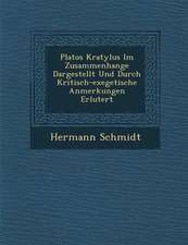 Platos Kratylus Im Zusammenhange Dargestellt Und Durch Kritisch-Exegetische Anmerkungen Erl�utert