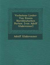 Verbotene Lieder: Von Einem Norddeutschen Porten. [Von Adolf Gla Brenner]