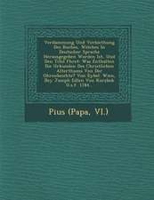 Verdammung Und Verbiethung Des Buches, Welches in Deutscher Sprache Herausgegeben Worden Ist, Und Den Titel F&#65533;hret: Was Enthalten Die Urkunden