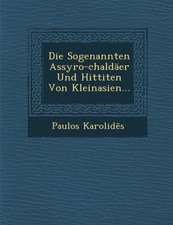 Die Sogenannten Assyro-Chaldaer Und Hittiten Von Kleinasien...