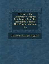 Histoire Du Languedoc: Depuis Les Temps Les Plus Recul Es Jusqu'a Nos Jours, Volume 1...