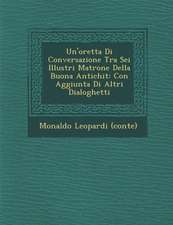 Un'oretta Di Conversazione Tra SEI Illustri Matrone Della Buona Antichit: Con Aggiunta Di Altri Dialoghetti