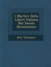 I Martiri Della Libert Italiana Nel Secolo Decimonono