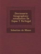 Diccionario Geographico-estudistico De Espa�a Y Portugal