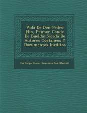 Vida De Don Pedro Ni�o, Primer Conde De Buelda: Sacada De Autores Coetaneos Y Documentos Ineditos