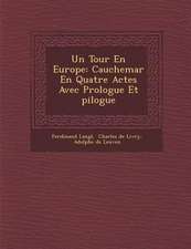 Un Tour En Europe: Cauchemar En Quatre Actes Avec Prologue Et Pilogue