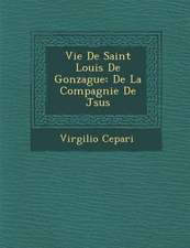 Vie de Saint Louis de Gonzague: de La Compagnie de J Sus