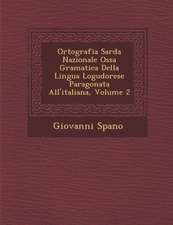 Ortografia Sarda Nazionale Oss�a Gramatica Della Lingua Logudorese Paragonata All'italiana, Volume 2