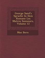 George Sand's Sprache in Dem Romane Les Ma Tres Sonneurs, Volume 12