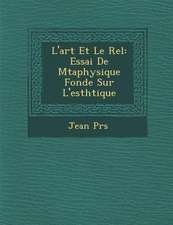 L'Art Et Le R El: Essai de M Taphysique Fond E Sur L'Esth Tique