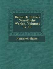 Heinrich Heine's S Mmtliche Werke, Volumes 17-18