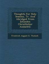 Thoughts for Holy Seasons, Tr. and Abridged from [Stunden Christlicher Andacht].