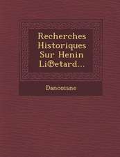 Recherches Historiques Sur Henin Li Etard...