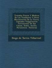 Tratados Fisicos y Medicos de Los Temblores y Otros Movimientos de La Tierra, Llamados Vulgarmente Terremotos: de Sus Causas, Se Ales, Aux Los, Poron