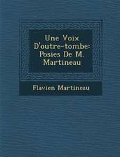 Une Voix D'Outre-Tombe: Po Sies de M. Martineau