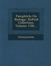 Pamphlets on Biology: Kofoid Collection, Volume 1781...