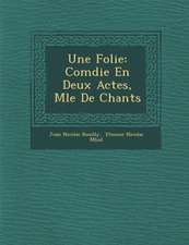 Une Folie: Com Die En Deux Actes, M L E de Chants