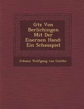 G Tz Von Berlichingen Mit Der Eisernen Hand: Ein Schauspiel