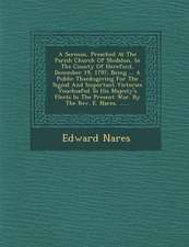 A Sermon, Preached at the Parish Church of Shobdon, in the County of Hereford, December 19, 1797: Being ... a Public Thanksgiving for the Signal and I