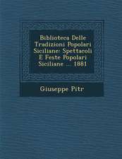 Biblioteca Delle Tradizioni Popolari Siciliane: Spettacoli E Feste Popolari Siciliane ... 1881