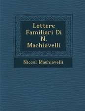 Lettere Familiari Di N. Machiavelli