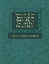 Versuch Einer Speculativen Entwicklung Der Idee Der Pers�nlichkeit