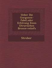 Ueber Die Gorgonen-Fabel, Oder Erkl Rung Eines Etrurischen Bronce-Reliefs