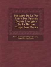 Histoire de La Vie Priv E Des Fran Ais Depuis L'Origine de La Nation Jusqu' Nos Jours