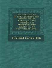 Der Fortschritt Des Menschengeschlechts Zum Besseren Und Die Richtungen in Der Theologie: Zwei Akademische Reden Gehalten an Der Universitat Zu Giee N