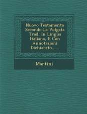 Nuovo Testamento Secondo La Volgata Trad. in Lingua Italiana, E Con Annotazioni Dichiarato......