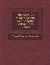 Histoire De Gen�ve Depuis Son Origine Jusqu'� Nos Jours